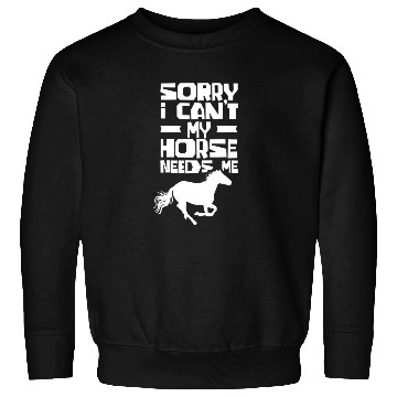 Discover Sorry I Can't My Horse Needs Me Riding Rider Sweatshirts