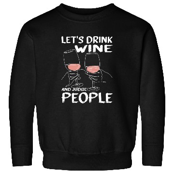 Discover Let's Drink Wine And Judge People 13 Sweatshirts