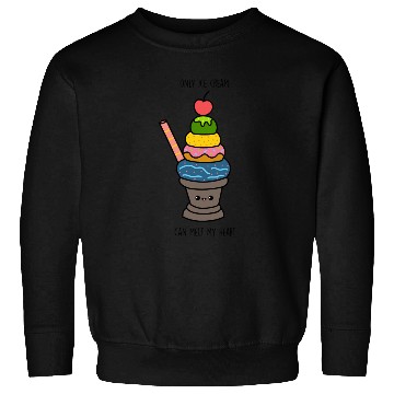 Discover Only ice cream can melt my heart Sweatshirts