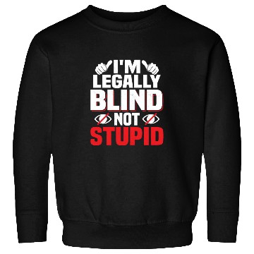 Discover I'm Legally Blind Not Stupid Cane Impaired Blindne Sweatshirts