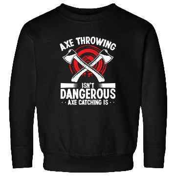 Discover Axe Throwing Axe Catching is dangerous Thrower Sweatshirts