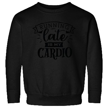 Discover running late is my cardio Sweatshirts