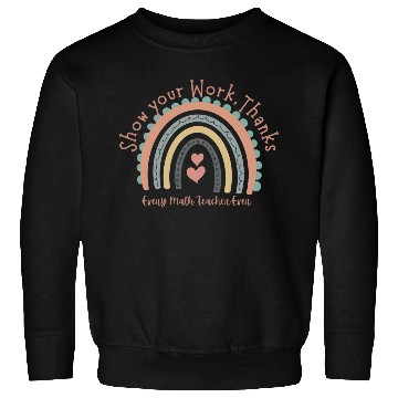 Discover Show Your Work Thanks Every Math Teacher Sweatshirts
