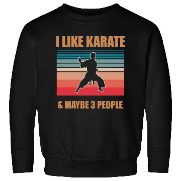 Discover I Like Karate and maybe 3 People Sweatshirts