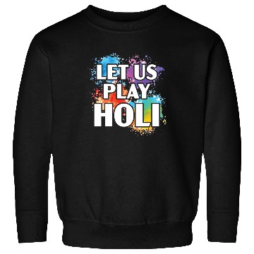 Discover Let Us Play Holi Hindu Buddhist Holi Festival Sweatshirts