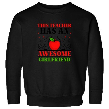 Discover This Teacher Has An Awesome Girlfriend Sweatshirts