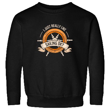 Discover I Just Really Like Sailing Ok Sailor Sail Captain Sweatshirts