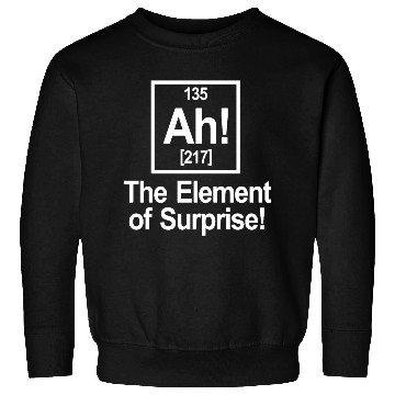 Discover Ah Element Of Surprise Sweatshirts