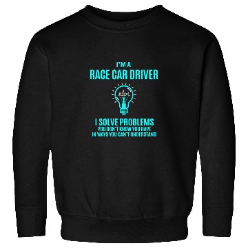 Discover Race Car Driver Sweatshirts - I Solve Problems Gift It