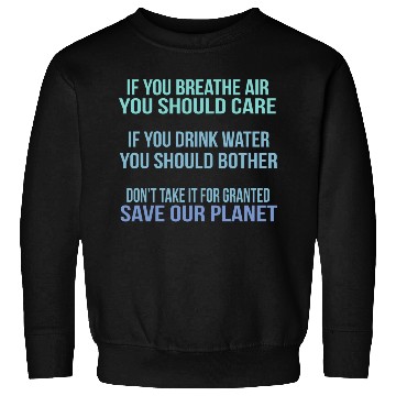 Discover Don'T Take It For Granted Save Our Planet Sweatshirts