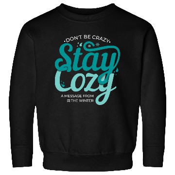 Discover Stay Cozy message from the winter cool snow quote Sweatshirts
