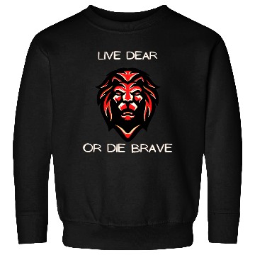 Discover lion king say Live dearly or die bravely Sweatshirts