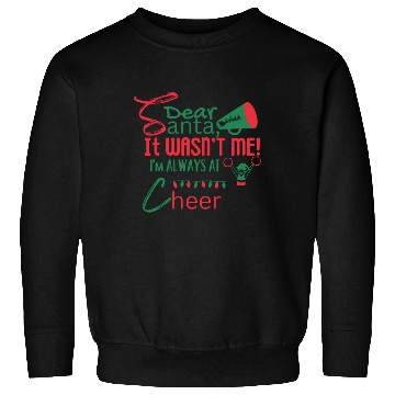 Discover Dear Santa, It Wasn't Me! I'm Always At Cheer Sweatshirts
