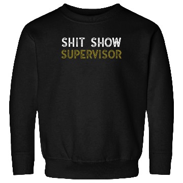 Discover Shit Show Supervisor Funny Mom Boss Manager Sweatshirts