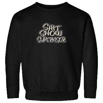 Discover Shit Show Supervisor Funny Mom Boss Manager Sweatshirts