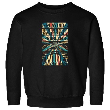 Discover Double Bass Solves Most Of My Problems Wine Solves Sweatshirts