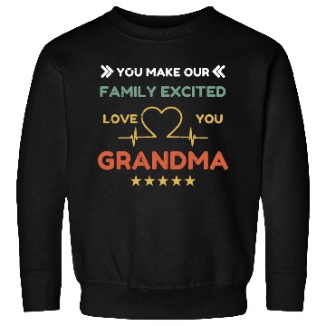 Discover You make family excited love Grandma Heart Beat Sweatshirts