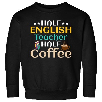 Discover Half English Teacher Half Coffee Language Grammar Sweatshirts