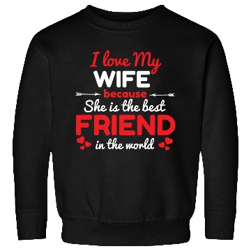 Discover I Love My Wife Because She Is The Best Friend Sweatshirts