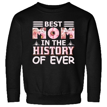 Discover Best Mom in the History Sweatshirts