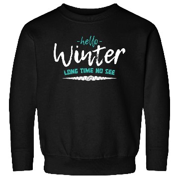 Discover Hello winter long time no see motivational quote Sweatshirts