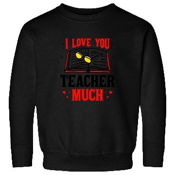 Discover I Love You Teacher Much Sweatshirts
