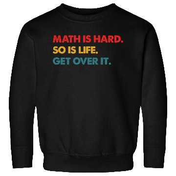 Discover Math Is Hard So Is Life Get Over It Vintage Sweatshirts