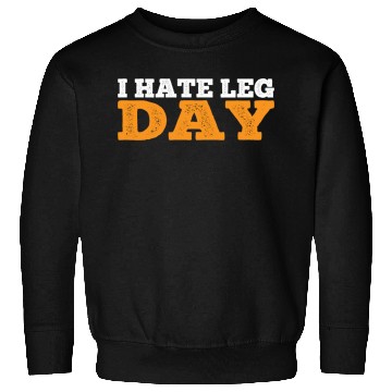 Discover I Hate Leg Day 17 Sweatshirts