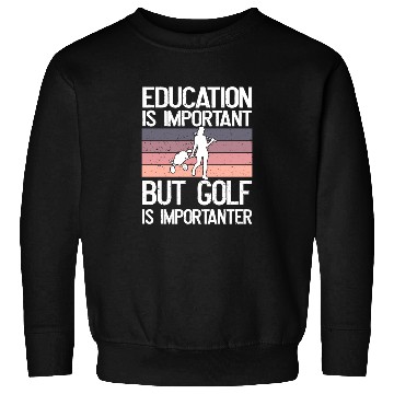 Discover Education is important but Golf is importanter Sweatshirts