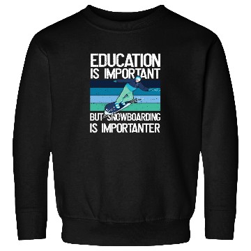 Discover Education is important but Snowboarding more Sweatshirts