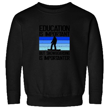 Discover Education is important but Snowboarding mor Sweatshirts