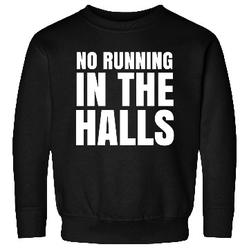 Discover No Running in The Halls - Funny School Quotes Sweatshirts