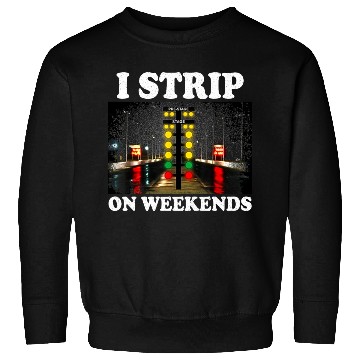 Discover I Strip On Weekends Funny Drag Racing Quote ‌ Sweatshirts