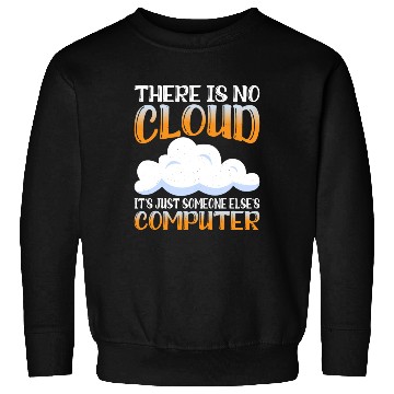 Discover There Is No Cloud, It's Just Someone's Computer 15 Sweatshirts