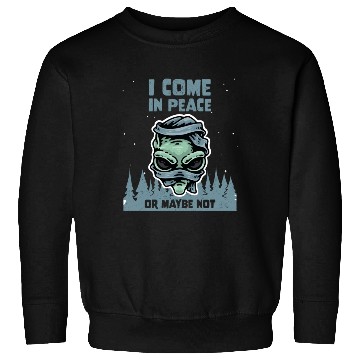 Discover Alien Galaxy Lover I Come In Peace Or Maybe Not Sweatshirts