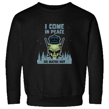Discover Alien Galaxy Lover I Come In Peace Or Maybe Not Sweatshirts