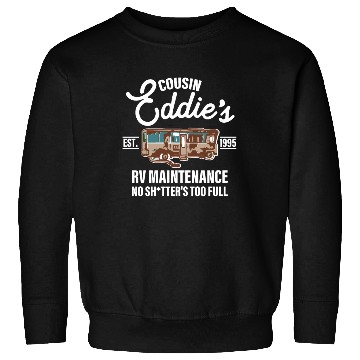 Discover Cousin Eddie's Est.1995 Rv Maintenance No Shtter's Sweatshirts
