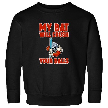 Discover My Bat Will Crush Your Balls 2 Sweatshirts