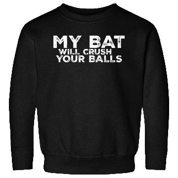Discover My Bat Will Crush Your Balls 3 Sweatshirts