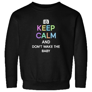 Discover Keep Calm And Don't Wake The Baby - Newborn Sweatshirts