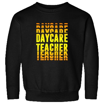 Discover Daycare Teacher Design Sweatshirts