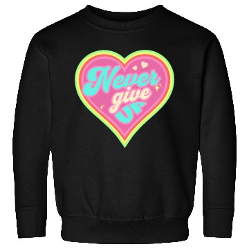 Discover Never Give Up Sweatshirts