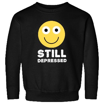 Discover Still Depressed, Happy Smiling Face - Funny Quotes Sweatshirts