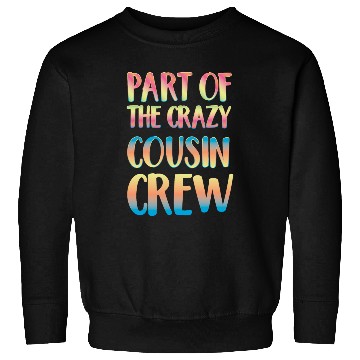 Discover Part of the crazy cousin crew Sweatshirts