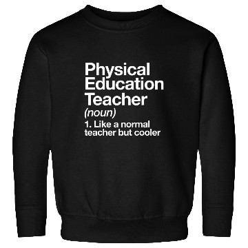 Discover Physical Education Teacher Definition Sports P.E. Sweatshirts