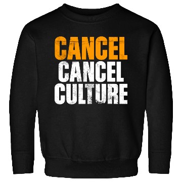 Discover Cancel Cancel Culture Sweatshirts