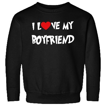 Discover I LOVE MY BOYFRIEND Sweatshirts