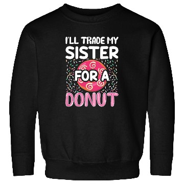 Discover Funny Donut - I'll Trade My Sister For A Donut Sweatshirts