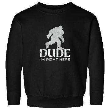 Discover Bruh I'm Right Here Yeti Bigfoot Sasquatch Sweatshirts
