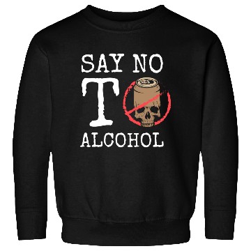 Discover Alcohol Free Alcohol Excesses Stop Sweatshirts